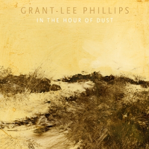 LP - In the Hour of Dust - Grant-Lee Phillips