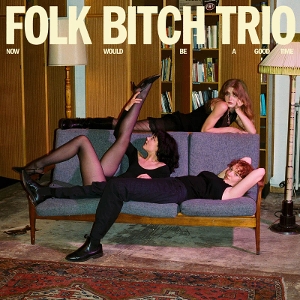 LP - Now Would Be a Good Time - Folk Bitch Trio