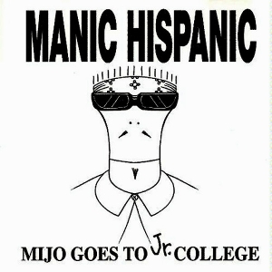 LP - Mijo Goes To Jr. College - Manic Hispanic