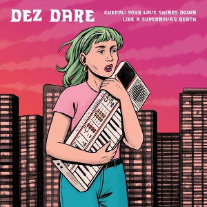 LP - Cheryl! Your Love Shines Down On Like a Supernova... - Dez Dare