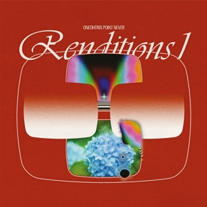 12in - Renditions 1 - Oneohtrix Point Never