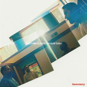 LP - The Loneliest Place I've Ever Been - Have Mercy