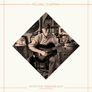 LP - Who's This Yorkshire Guy? (Live In Brighton, 2015) - Michael Chapman
