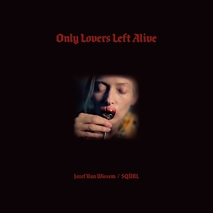 LP - Only Lovers Left Alive - Squrl & Jozef Van Wissem