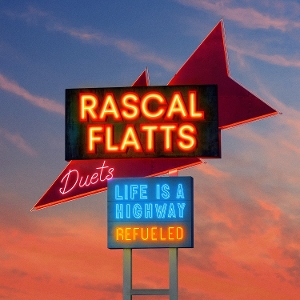 LP - Life is a Highway: Refueled Duets - Rascal Flatts