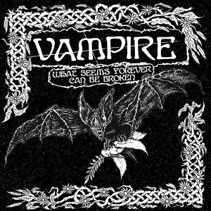 LP - What Seems Forever Can Be Broken - Vampire